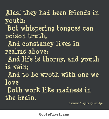 Love quotes - Alas! they had been friends in youth; but whispering tongues..