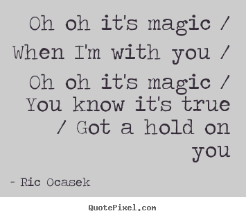 How to design image quote about love - Oh oh it's magic / when i'm with you / oh oh it's magic..