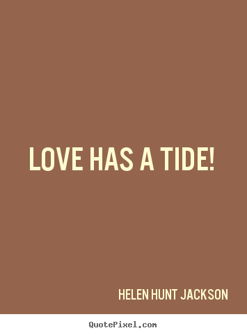 Quotes about love - Love has a tide!