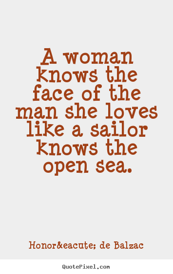 Love quote - A woman knows the face of the man she loves like a sailor..