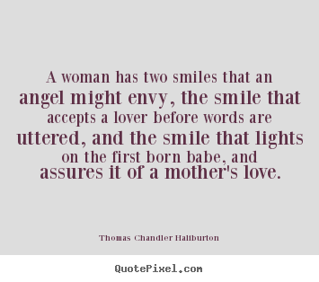 Love quotes - A woman has two smiles that an angel might envy, the smile that accepts..