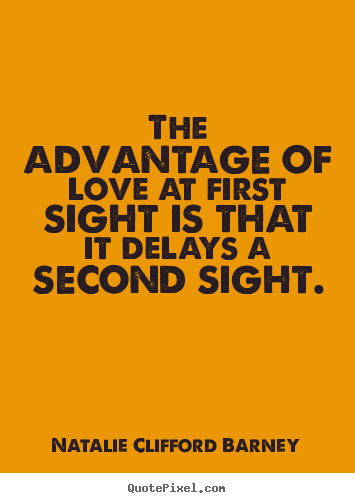 Create custom picture quotes about love - The advantage of love at first sight is that it..