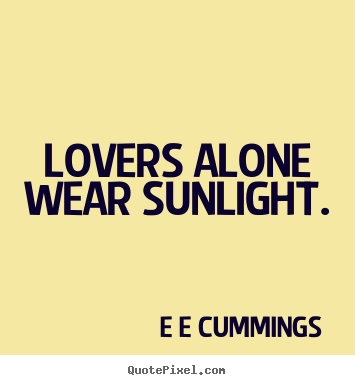Love quotes - Lovers alone wear sunlight.