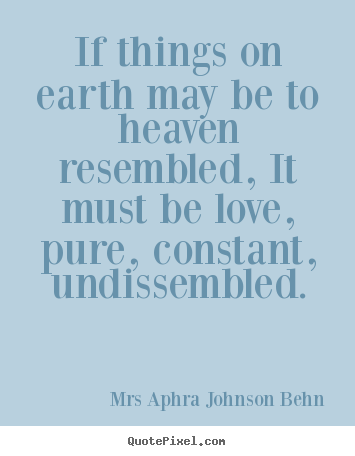 Love quotes - If things on earth may be to heaven resembled,..
