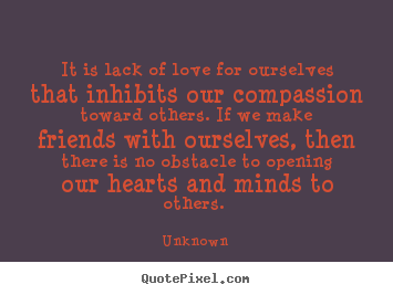 Quotes about love - It is lack of love for ourselves that inhibits our..