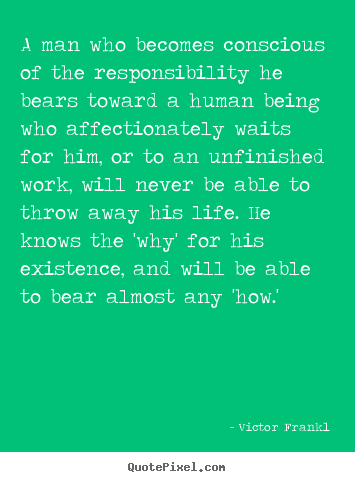 Victor Frankl picture sayings - A man who becomes conscious of the responsibility.. - Love quotes