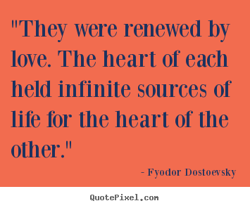 Make picture quotes about love - "they were renewed by love. the heart of each..