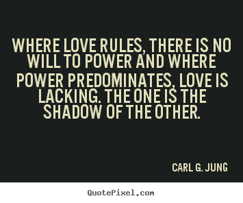 Love quote - Where love rules, there is no will to power..