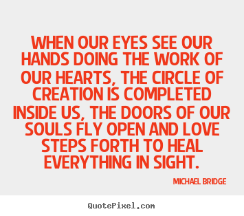 Make personalized picture quote about love - When our eyes see our hands doing the work..
