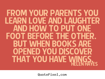 Quotes about love - From your parents you learn love and laughter and how..