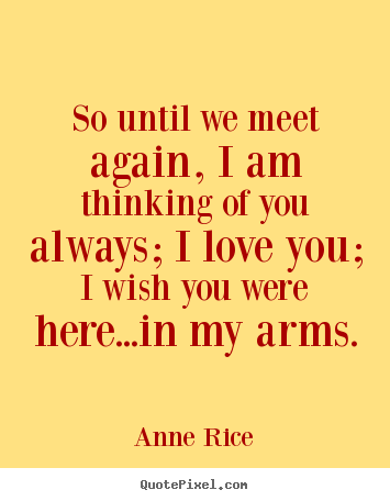 Design photo quotes about love - So until we meet again, i am thinking of you always; i love you; i wish..