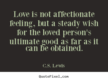 Design your own picture quotes about love - Love is not affectionate feeling, but a steady..