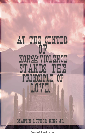 How to design poster quotes about love - At the center of non-violence stands the principle of love.