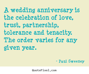 Paul Sweeney picture quotes - A wedding anniversary is the celebration of love, trust, partnership,.. - Love quotes