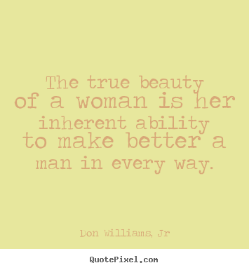 Love quotes - The true beauty of a woman is her inherent..