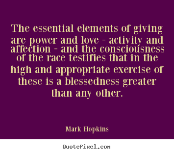 Quotes about love - The essential elements of giving are power and love - activity..