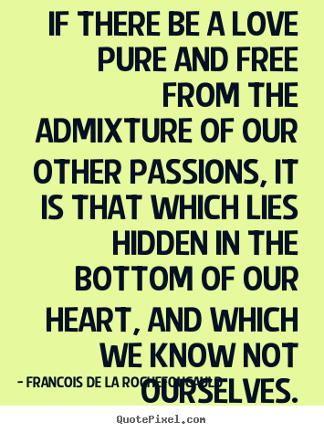 How to make picture quotes about love - If there be a love pure and free from the..