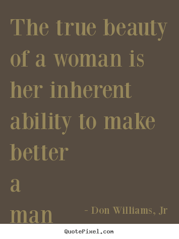 Love quotes - The true beauty of a woman is her inherent ability..