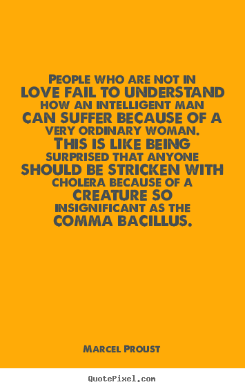 Design picture quotes about love - People who are not in love fail to understand how an intelligent..
