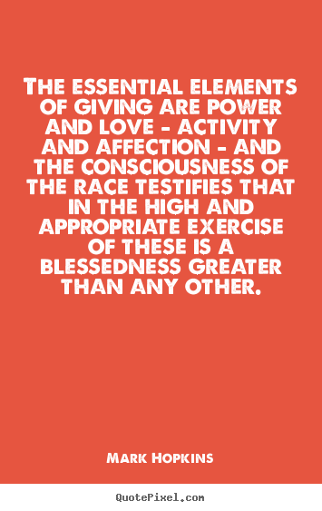 Love sayings - The essential elements of giving are power and love..