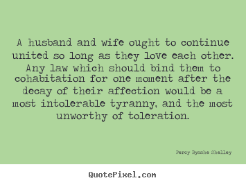 Create picture quotes about love - A husband and wife ought to continue united so long as they..