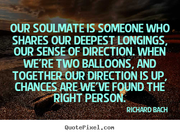 Make personalized picture sayings about love - Our soulmate is someone who shares our deepest longings,..