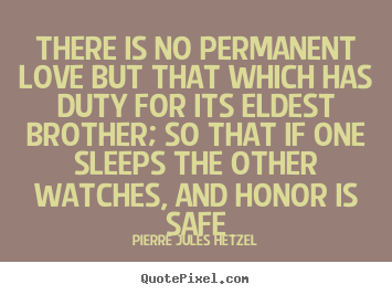 Create graphic photo quotes about love - There is no permanent love but that which has duty for its eldest..