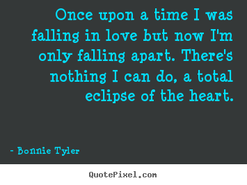 Quote about love - Once upon a time i was falling in love but now i'm only falling apart...
