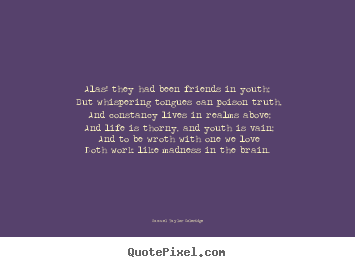 Samuel Taylor Coleridge picture quotes - Alas! they had been friends in youth; but whispering tongues can.. - Love quote