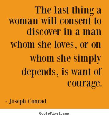 Joseph Conrad picture quotes - The last thing a woman will consent to discover.. - Love quote