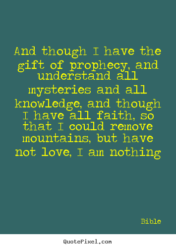 Create picture quotes about love - And though i have the gift of prophecy, and understand all..