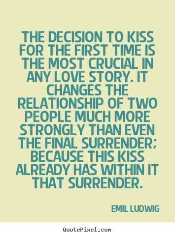 Love quotes - The decision to kiss for the first time is the most..