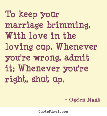 Quotes about love - To keep your marriage brimming, with love in..