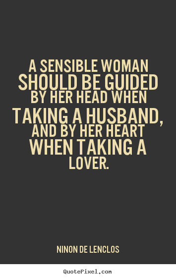 Ninon De Lenclos picture quote - A sensible woman should be guided by her head when taking a husband,.. - Love quotes