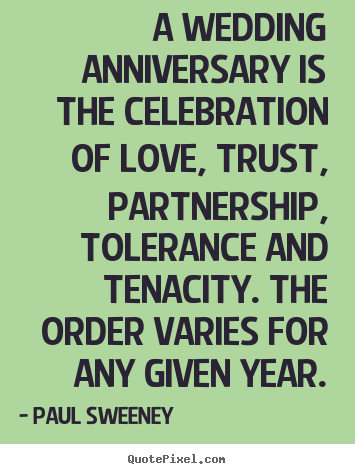 Love quote - A wedding anniversary is the celebration of love,..