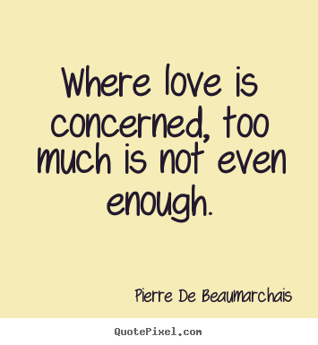 Make personalized image quotes about love - Where love is concerned, too much is not even..