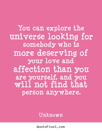 Love quotes - You can explore the universe looking for somebody..