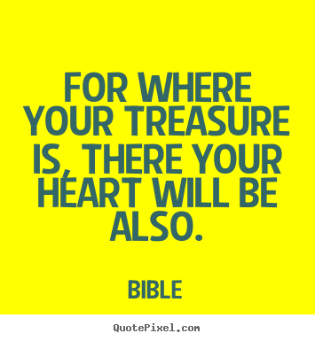 For where your treasure is, there your heart will.. Bible greatest love quotes