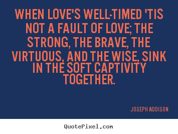 Make photo quotes about love - When love's well-timed 'tis not a fault..