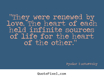 Love quotes - "they were renewed by love. the heart of each held..