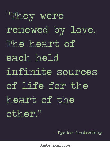 Create picture quotes about love - "they were renewed by love. the heart of each held infinite..