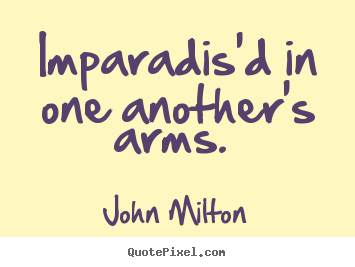 John Milton picture quotes - Imparadis'd in one another's arms.  - Love quotes