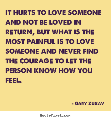 Make personalized picture quotes about love - It hurts to love someone and not be loved in return, but what is the..