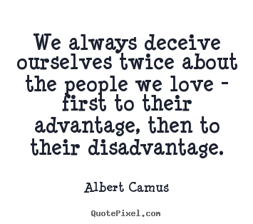 Make personalized poster quote about love - We always deceive ourselves twice about the people we love..