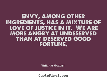 William Hazlitt picture quotes - Envy, among other ingredients, has a mixture of.. - Love quote
