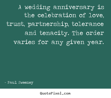 Quotes about love - A wedding anniversary is the celebration of love, trust, partnership,..