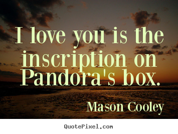 Create custom image quotes about love - I love you is the inscription on pandora's box.
