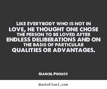 Quotes about love - Like everybody who is not in love, he thought one chose the person..