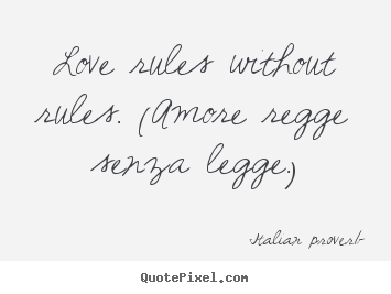 Love quote - Love rules without rules. (amore regge senza..