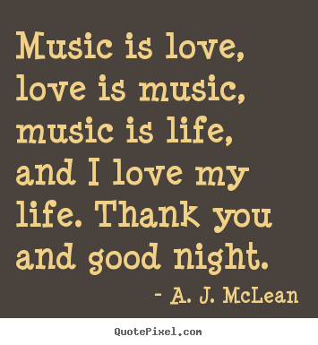 Love quotes - Music is love, love is music, music is life, and i love..